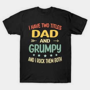 Grumpy - i have two titles dad and Grumpy T-Shirt